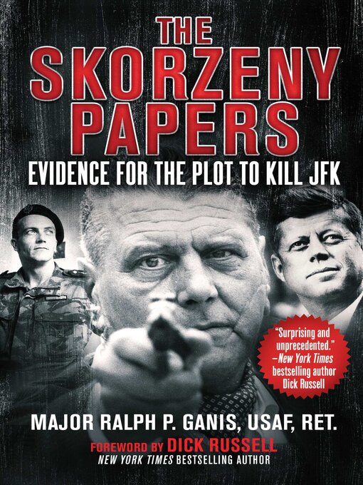 Title details for The Skorzeny Papers: Evidence for the Plot to Kill JFK by Ralph P. Ganis - Available